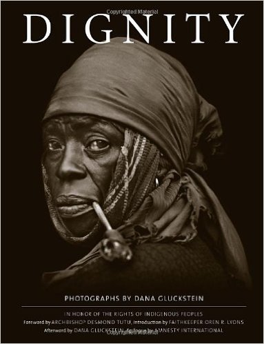 Dignity: In honor of the Rights of Indigenous People, the photographs of Dana Gluckstein 